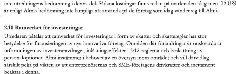 10 Ramverket för investeringar Utredaren påtalar att ramverket för investeringar i form av skatter och skatteregler har stor betydelse för finansieringen av nya innovativa