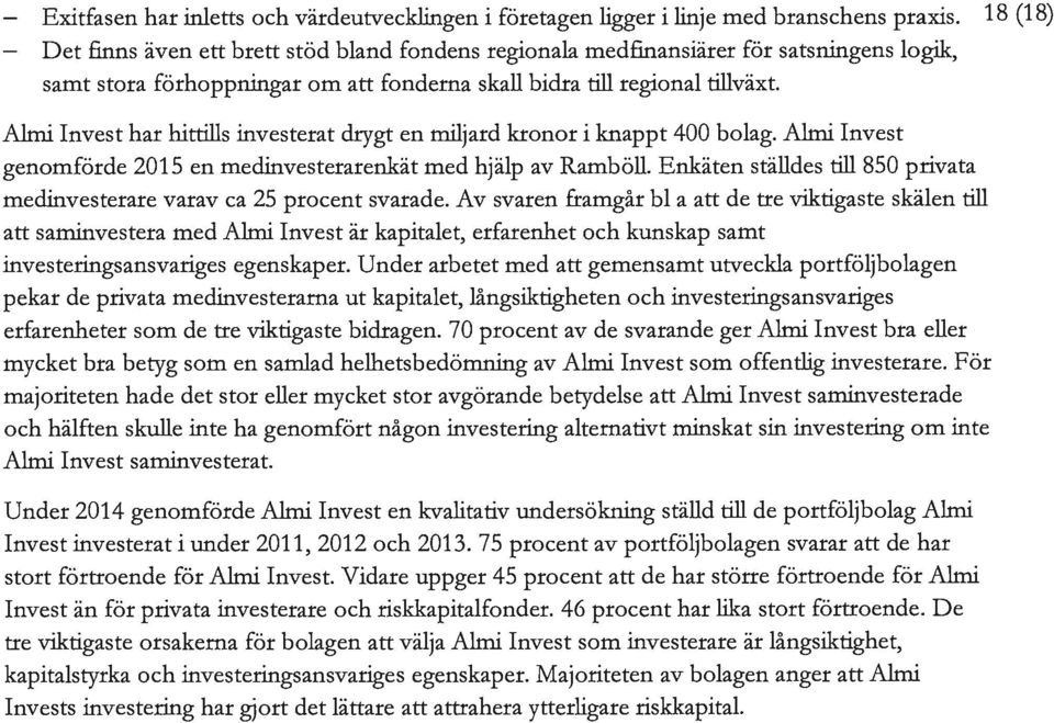 Almi Invest har hittills investerat drygt en miljard kronor i knappt 400 bolag. Almi Invest genomförde 2015 en medinvesterarenkät med hjälp av Ramböll.