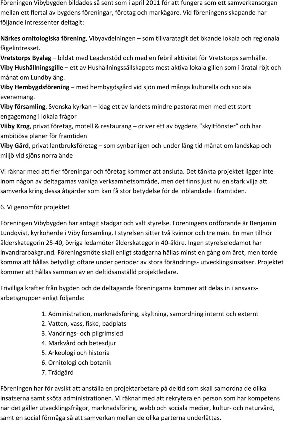 Vretstorps Byalag bildat med Leaderstöd och med en febril aktivitet för Vretstorps samhälle.