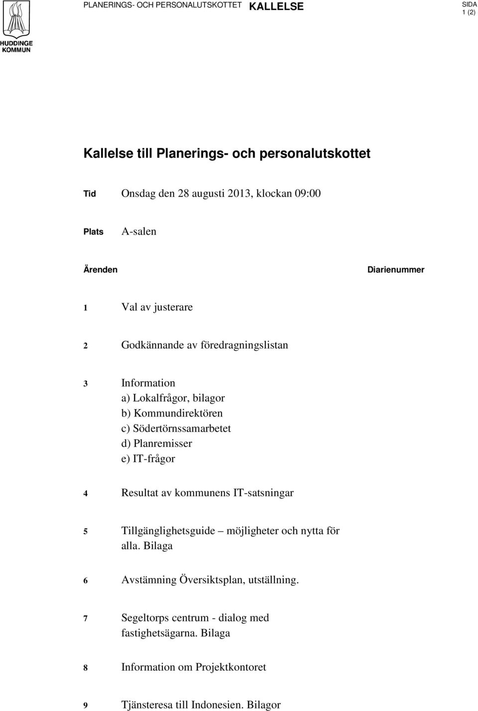 Södertörnssamarbetet d) Planremisser e) IT-frågor 4 Resultat av kommunens IT-satsningar 5 Tillgänglighetsguide möjligheter och nytta för alla.