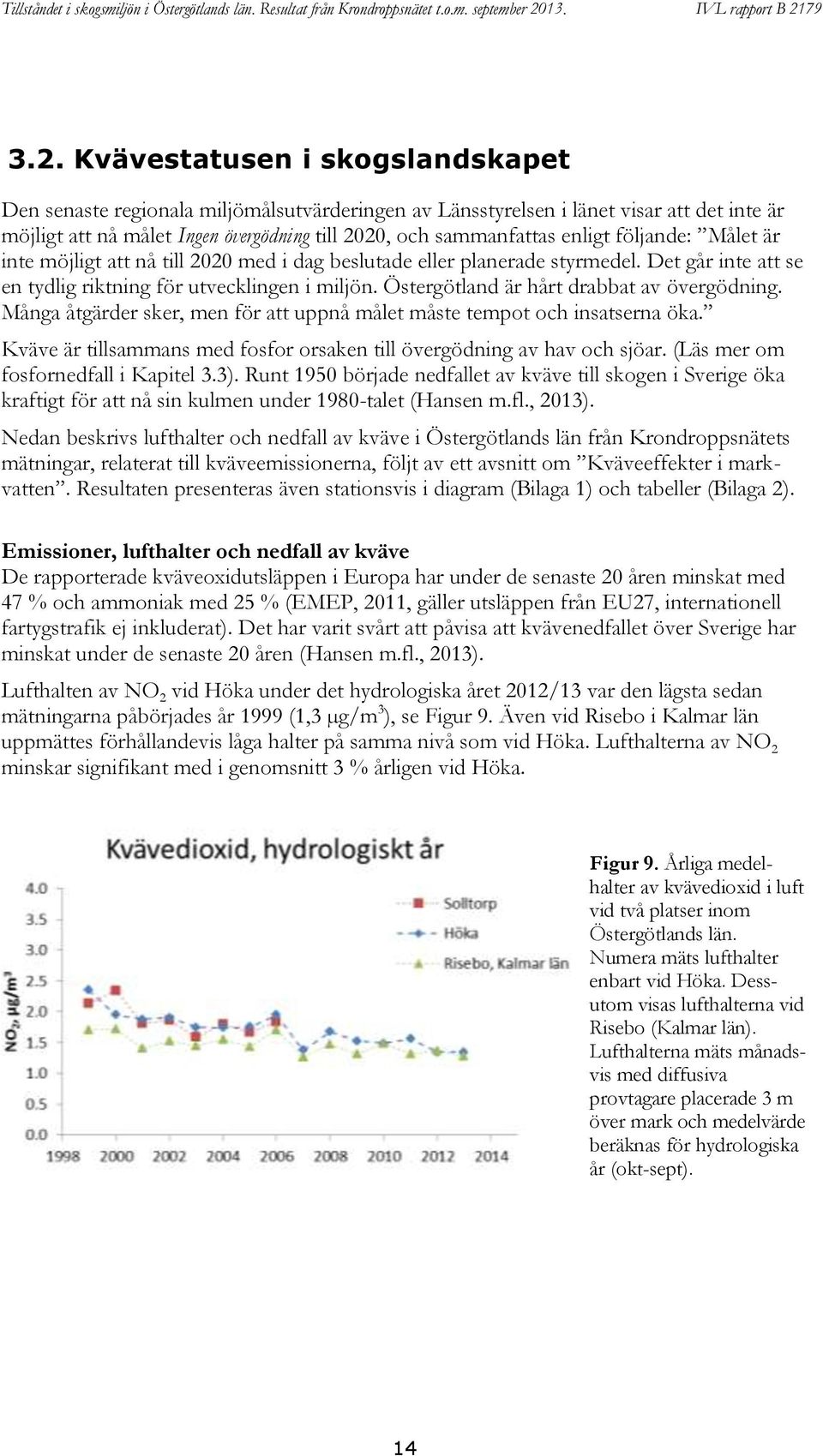 Östergötland är hårt drabbat av övergödning. Många åtgärder sker, men för att uppnå målet måste tempot och insatserna öka. Kväve är tillsammans med fosfor orsaken till övergödning av hav och sjöar.