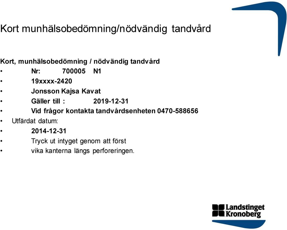 till : 2019-12-31 Vid frågor kontakta tandvårdsenheten 0470-588656 Utfärdat