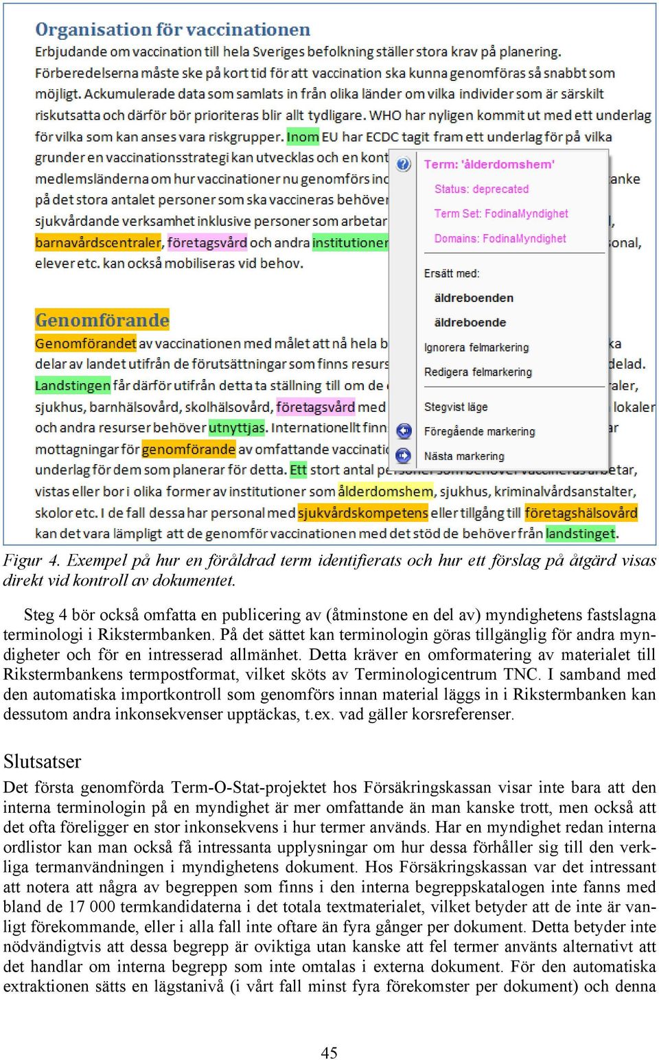 På det sättet kan terminologin göras tillgänglig för andra myndigheter och för en intresserad allmänhet.