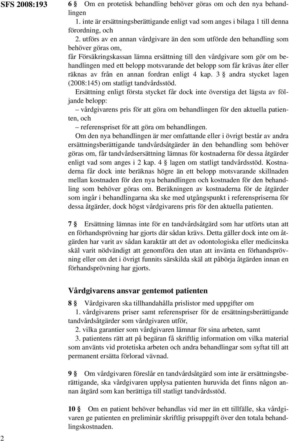 belopp som får krävas åter eller räknas av från en annan fordran enligt 4 kap. 3 andra stycket lagen (2008:145) om statligt tandvårdsstöd.