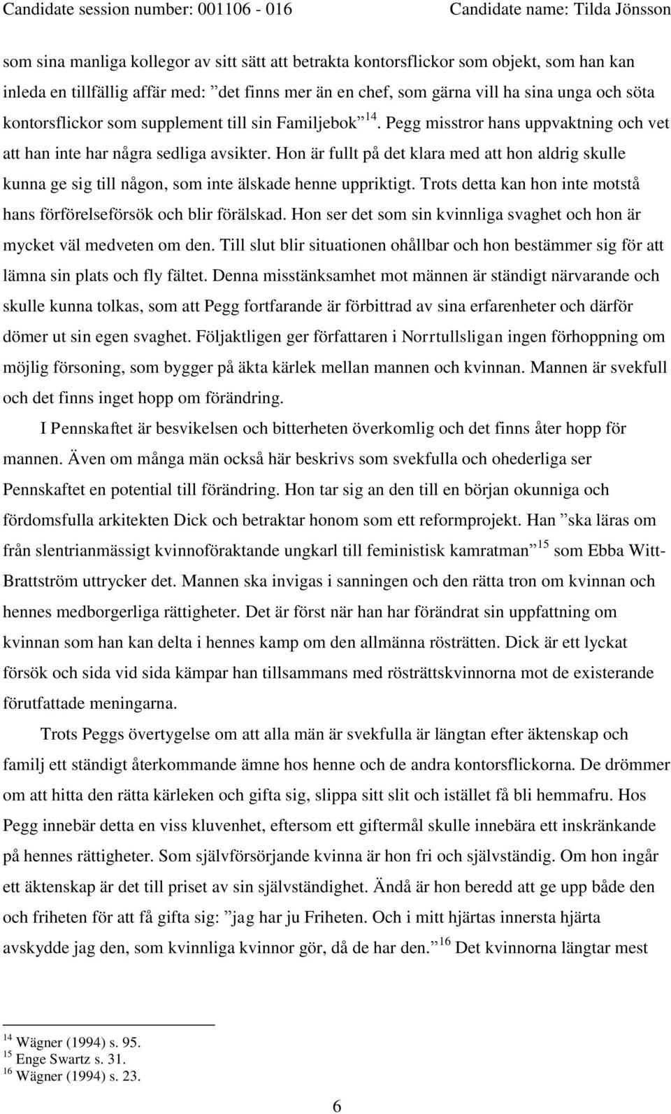 Hon är fullt på det klara med att hon aldrig skulle kunna ge sig till någon, som inte älskade henne uppriktigt. Trots detta kan hon inte motstå hans förförelseförsök och blir förälskad.