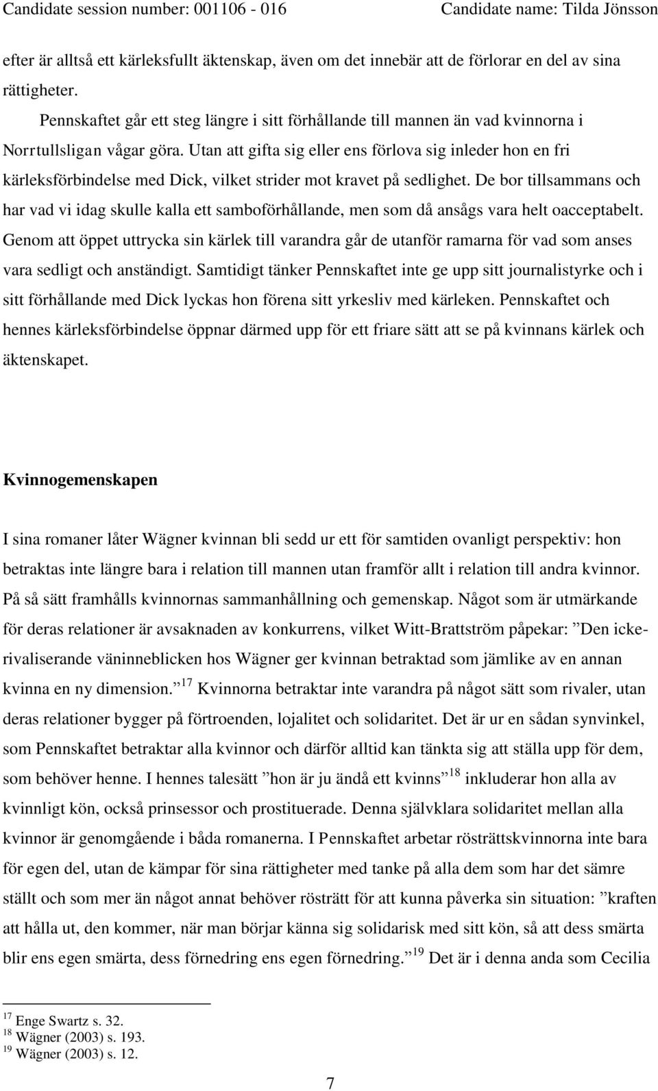 Utan att gifta sig eller ens förlova sig inleder hon en fri kärleksförbindelse med Dick, vilket strider mot kravet på sedlighet.