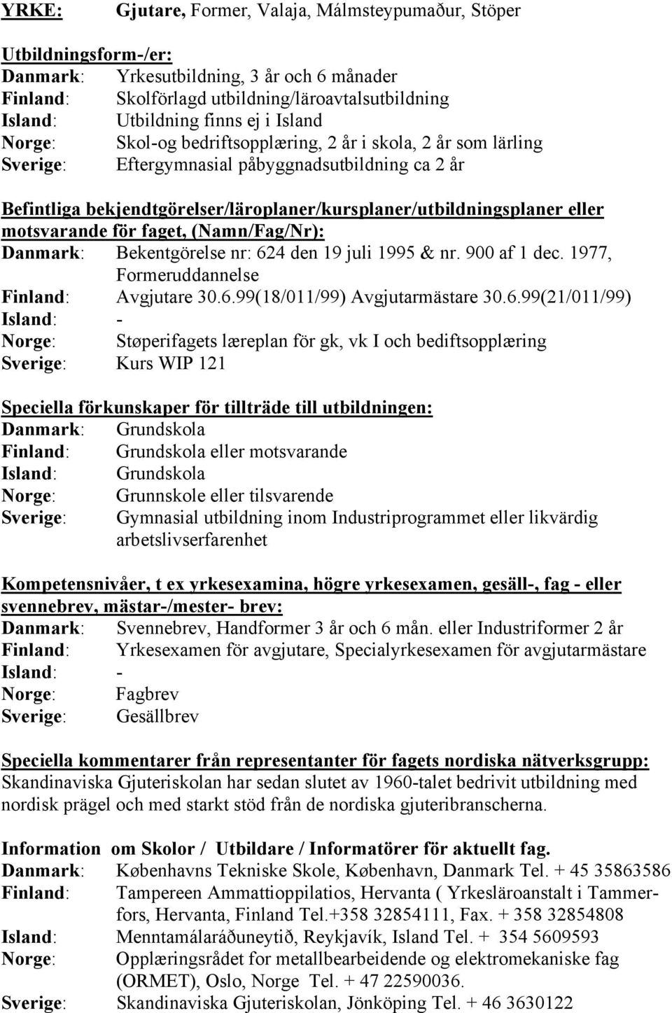 1977, Formeruddannelse Finland: Avgjutare 30.6.