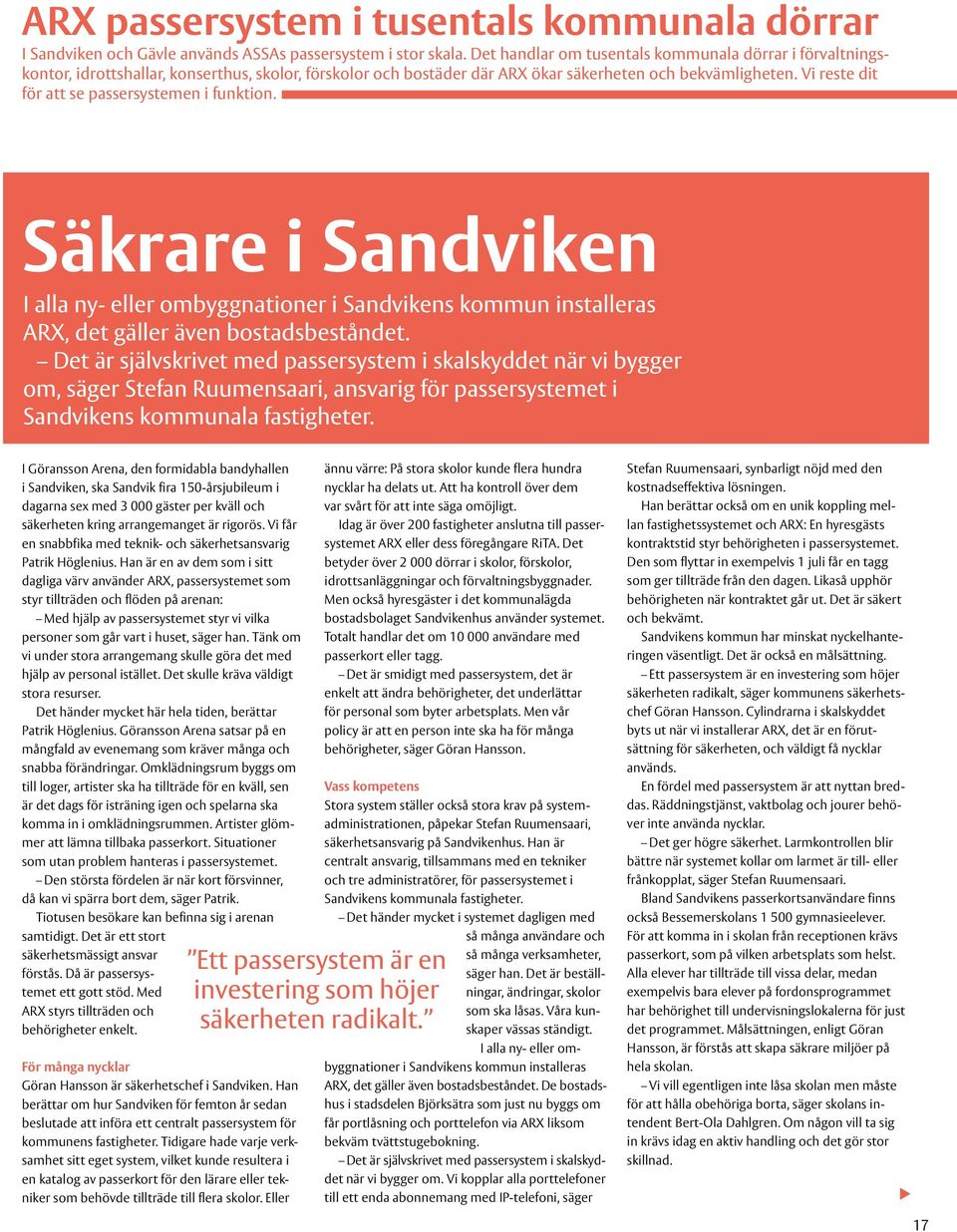 Vi reste dit för att se passersystemen i funktion. Säkrare i Sandviken I alla ny- eller ombyggnationer i Sandvikens kommun installeras ARX, det gäller även bostadsbeståndet.