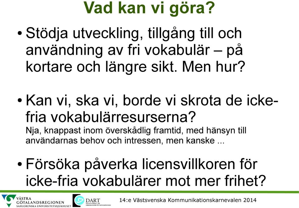 sikt. Men hur? Kan vi, ska vi, borde vi skrota de ickefria vokabulärresurserna?