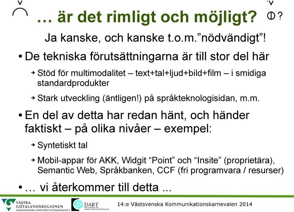 standardprodukter Stark utveckling (äntligen!) på språkteknologisidan, m.