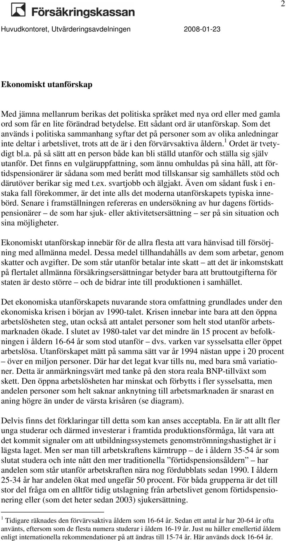 1 Ordet är tvetydigt bl.a. på så sätt att en person både kan bli ställd utanför och ställa sig själv utanför.