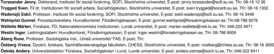 se, Tfn: 08-16 1332 Wadensjö Eskil, Professor, Institutet för social forskning, SOFI, Stockholms universitet, E-post: eskil.wadensjo@sofi.su.