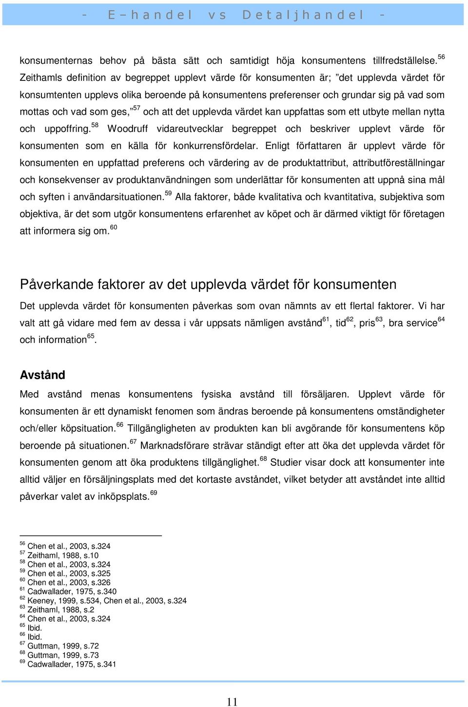 vad som ges, 57 och att det upplevda värdet kan uppfattas som ett utbyte mellan nytta och uppoffring.