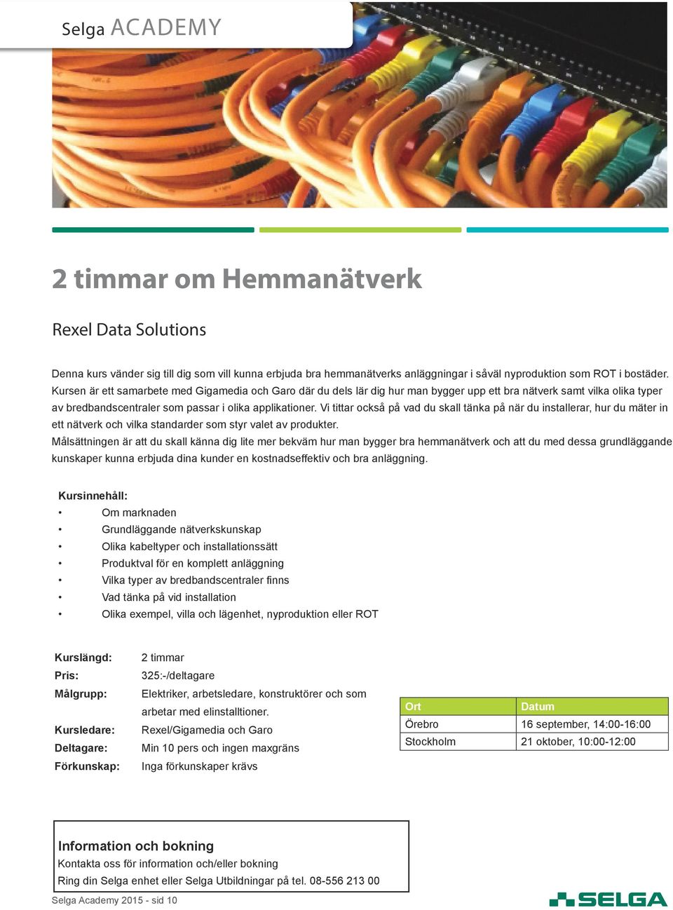 Vi tittar också på vad du skall tänka på när du installerar, hur du mäter in ett nätverk och vilka standarder som styr valet av produkter.