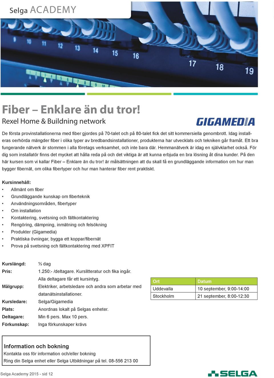 Ett bra fungerande nätverk är stommen i alla företags verksamhet, och inte bara där. Hemmanätverk är idag en självklarhet också.