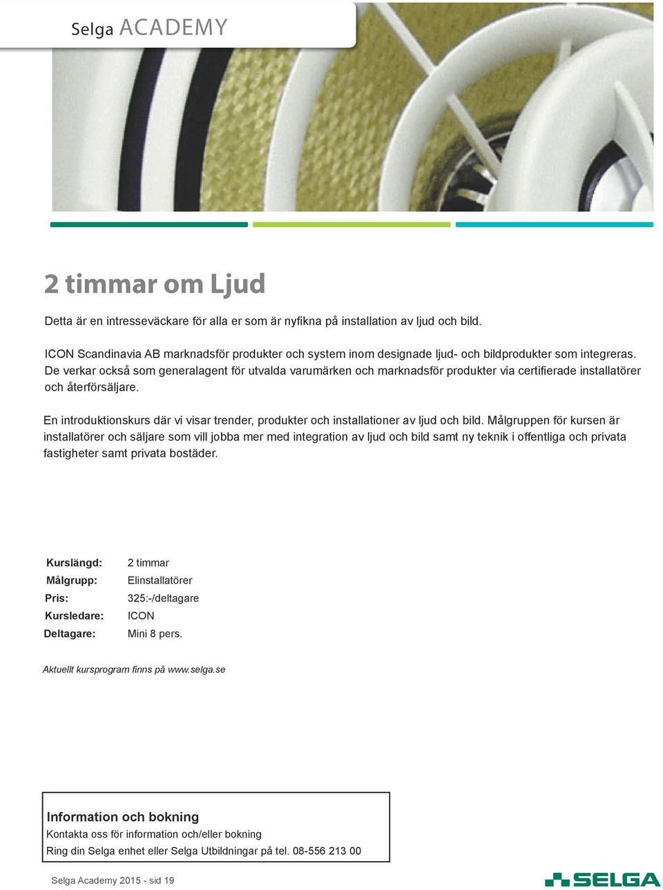 De verkar också som generalagent för utvalda varumärken och marknadsför produkter via certifierade installatörer och återförsäljare.
