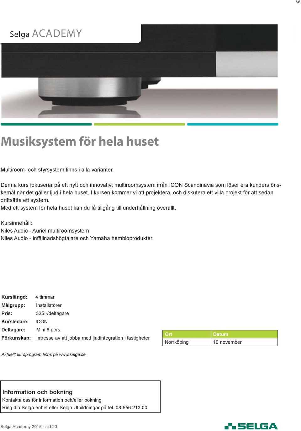 I kursen kommer vi att projektera, och diskutera ett villa projekt för att sedan driftsätta ett system. Med ett system för hela huset kan du få tillgång till underhållning överallt.