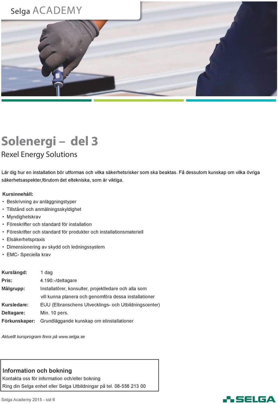 Beskrivning av anläggningstyper Tillstånd och anmälningsskyldighet Myndighetskrav Föreskrifter och standard för installation Föreskrifter och standard för produkter och installationsmateriell