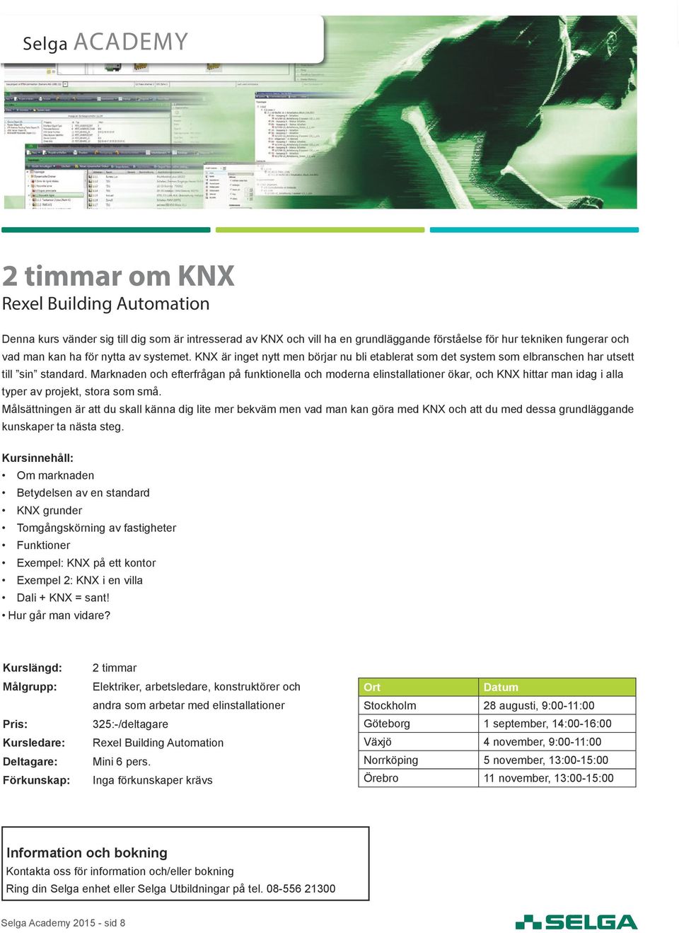Marknaden och efterfrågan på funktionella och moderna elinstallationer ökar, och KNX hittar man idag i alla typer av projekt, stora som små.