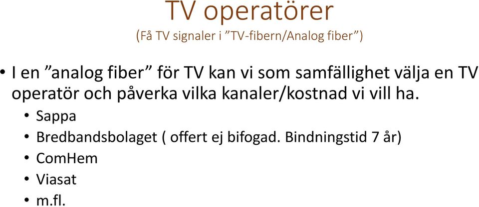 operatör och påverka vilka kanaler/kostnad vi vill ha.