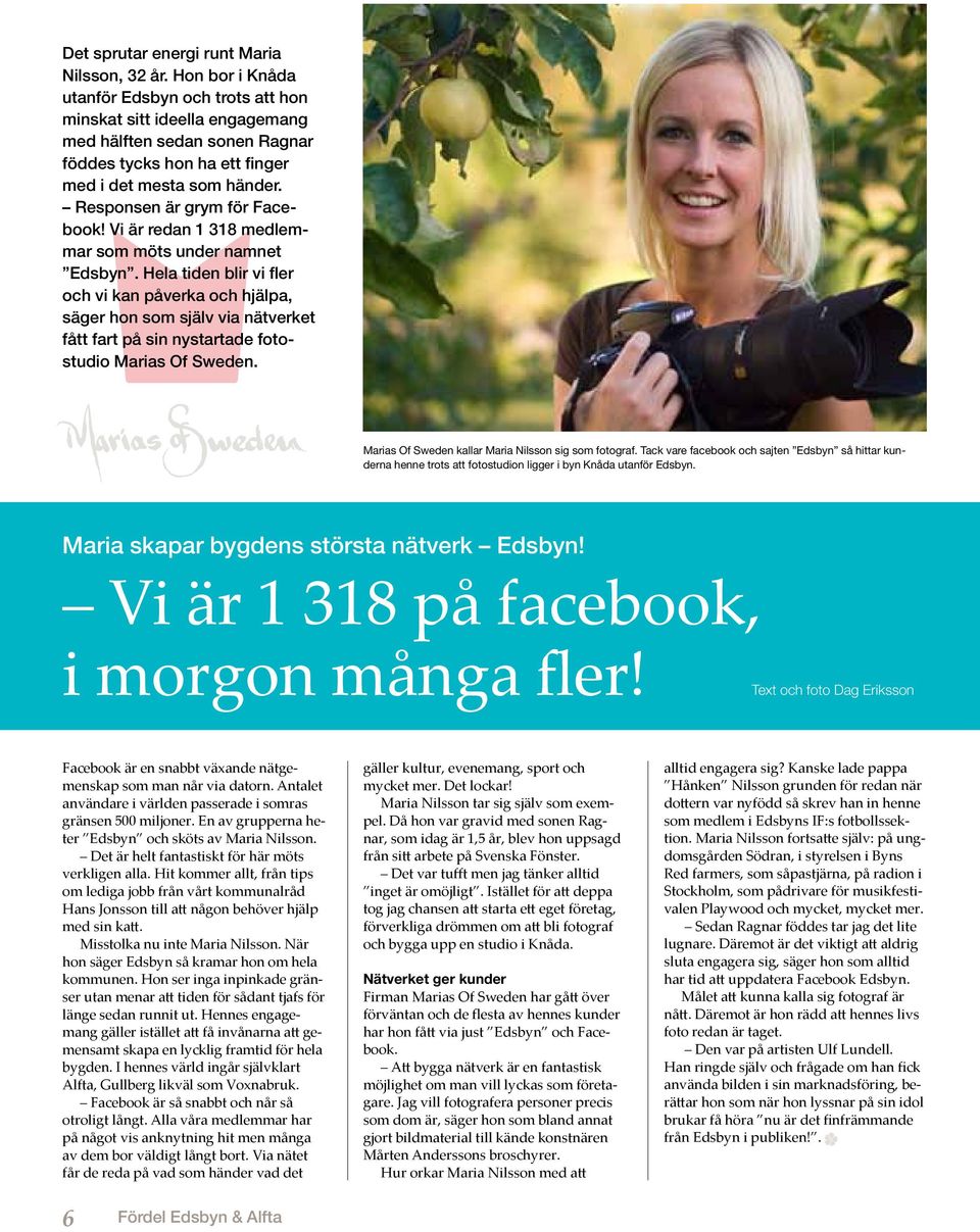 Responsen är grym för Facebook! Vi är redan 1 318 medlemmar som möts under namnet Edsbyn.