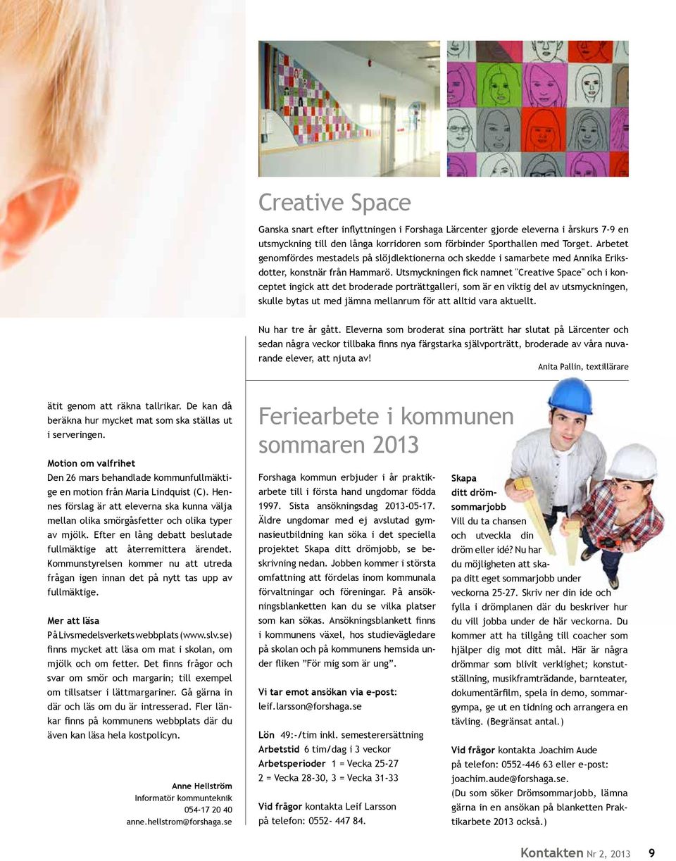 Utsmyckningen fick namnet "Creative Space" och i konceptet ingick att det broderade porträttgalleri, som är en viktig del av utsmyckningen, skulle bytas ut med jämna mellanrum för att alltid vara