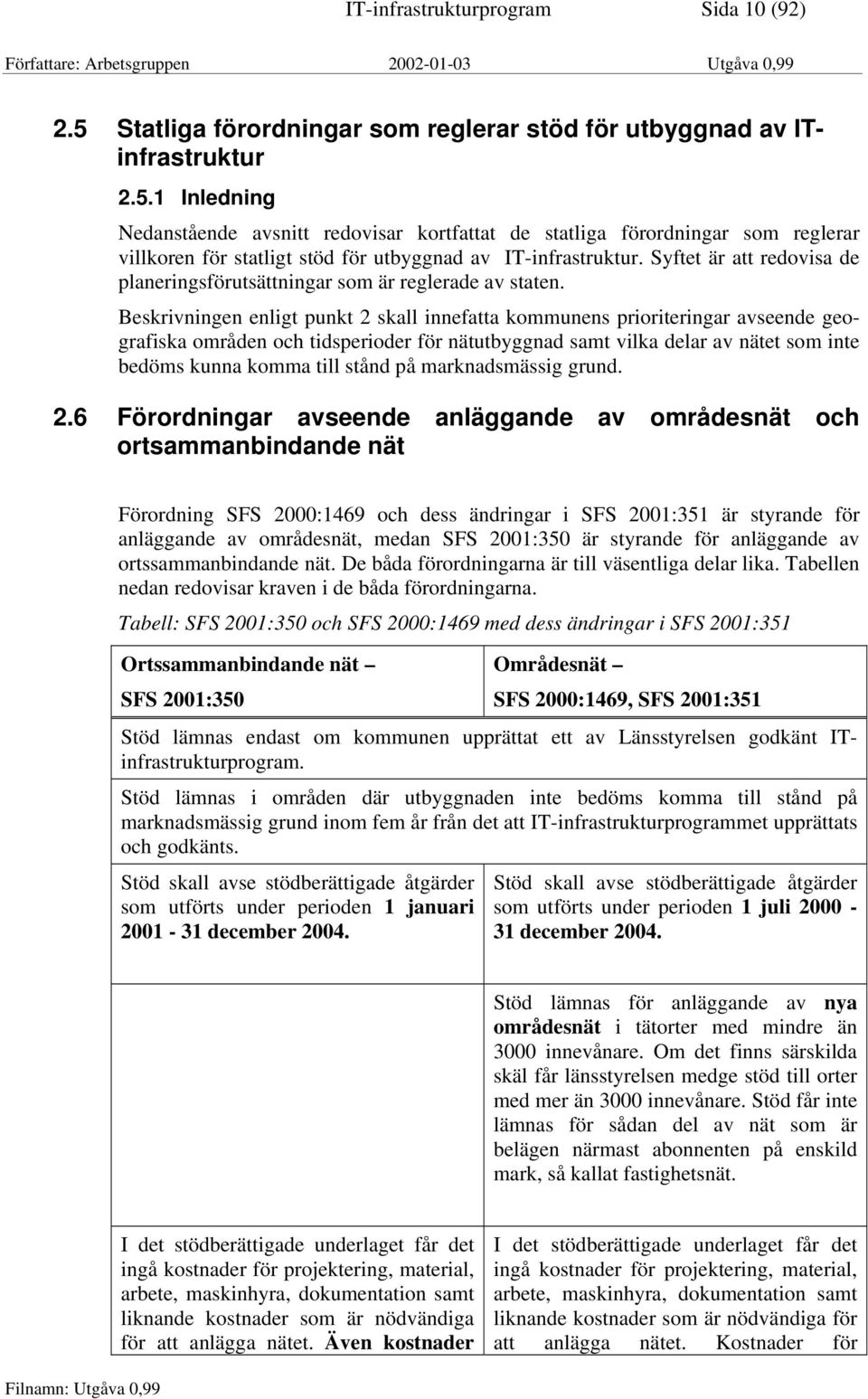 Beskrivningen enligt punkt 2 skall innefatta kommunens prioriteringar avseende geografiska områden och tidsperioder för nätutbyggnad samt vilka delar av nätet som inte bedöms kunna komma till stånd