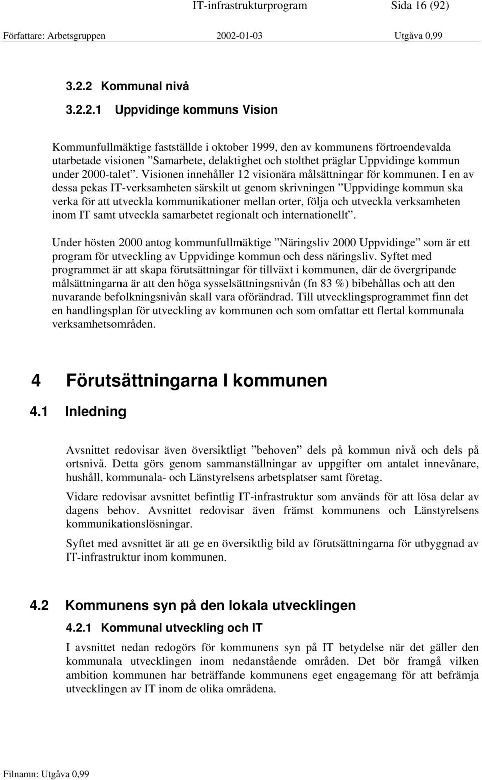 Uppvidinge kommun under 2000-talet. Visionen innehåller 12 visionära målsättningar för kommunen.