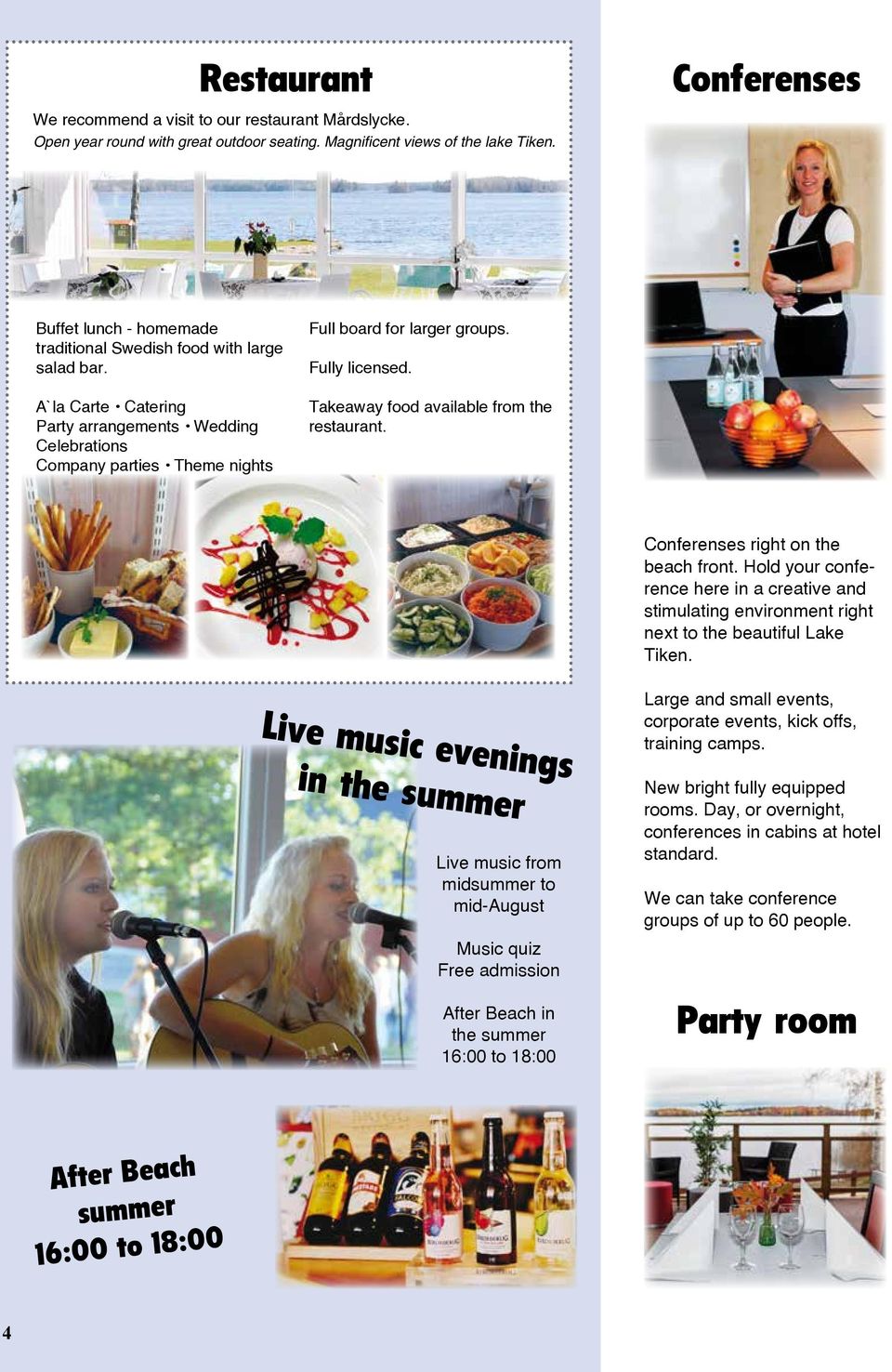 A`la Carte Catering Party arrangements Wedding Celebrations Company parties Theme nights Full board for larger groups. Fully licensed. Takeaway food available from the restaurant.