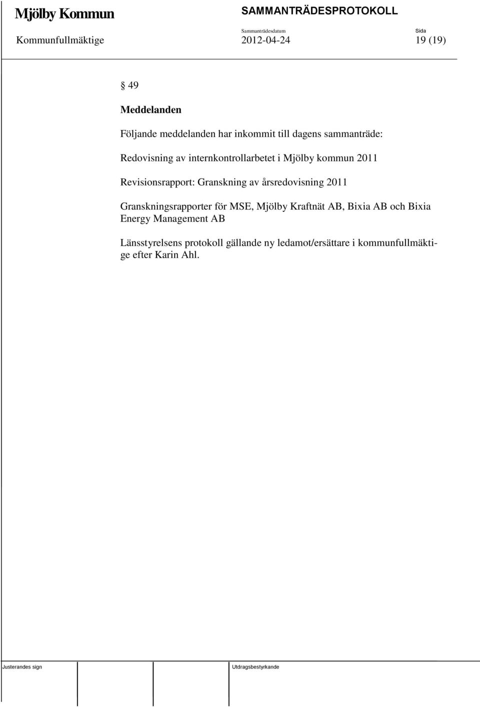 av årsredovisning 2011 Granskningsrapporter för MSE, Mjölby Kraftnät AB, Bixia AB och Bixia Energy