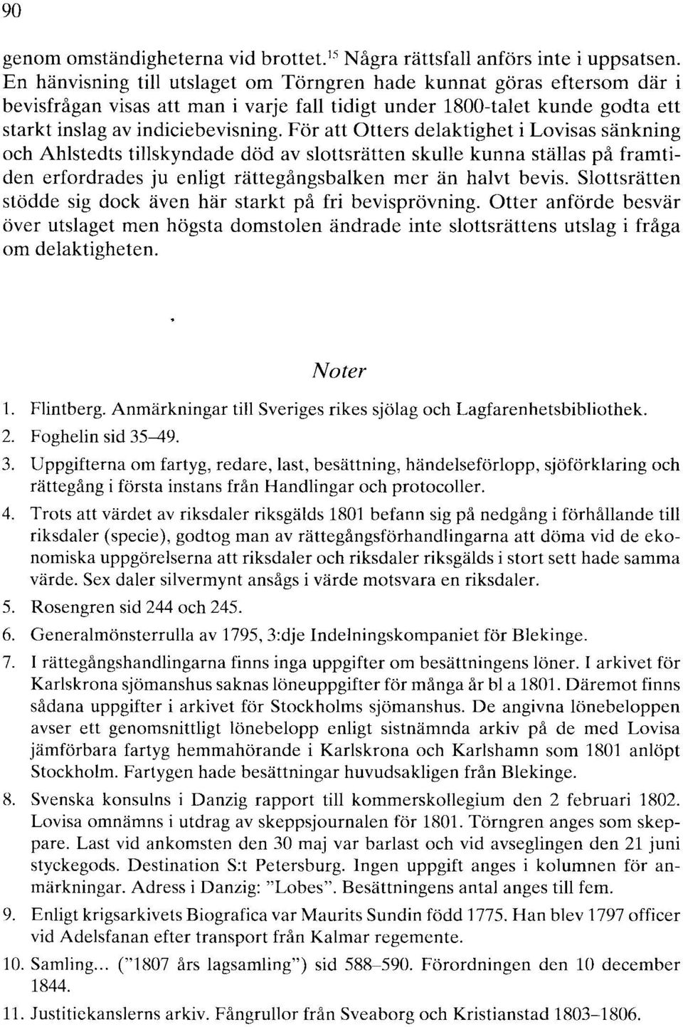 För att Otters delaktighet i Lovisas sänkning och Ahlstedts tillskyndade död av slottsrätten skulle kunna ställas på framtiden erfordrades ju enligt rättegångsbalken mer än halvt bevis.