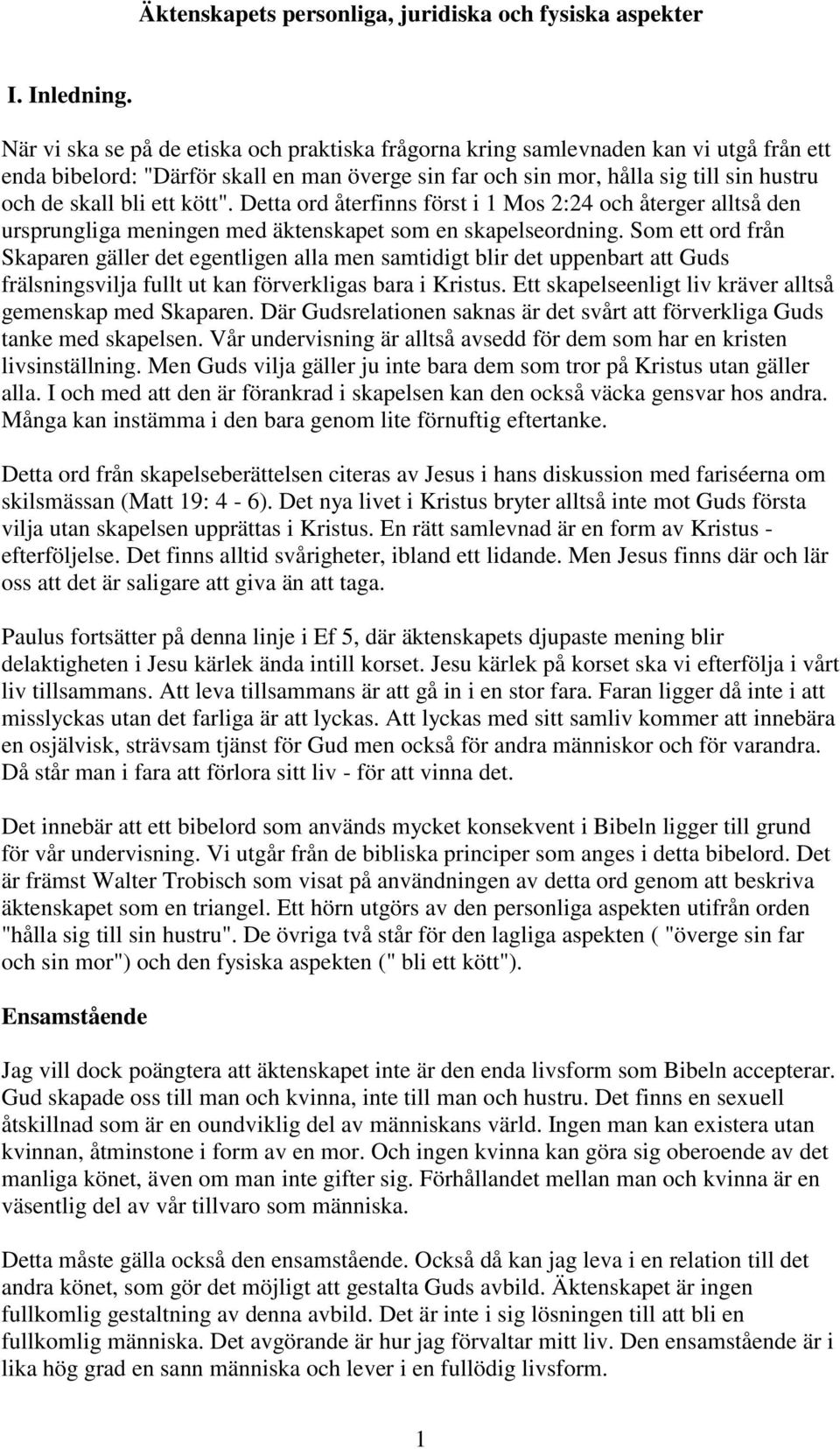 kött". Detta ord återfinns först i 1 Mos 2:24 och återger alltså den ursprungliga meningen med äktenskapet som en skapelseordning.