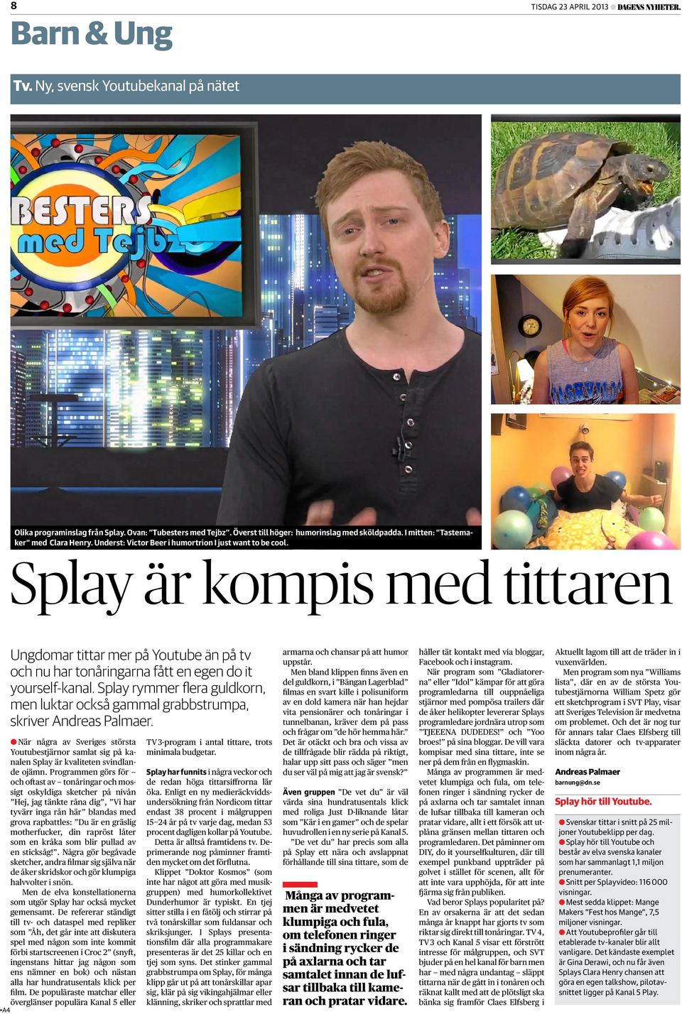 Splay är kompis med tittaren Ungdomar tittar mer på You tube än på tv och nu har tonåringarna fått en egen do it your self-kanal.