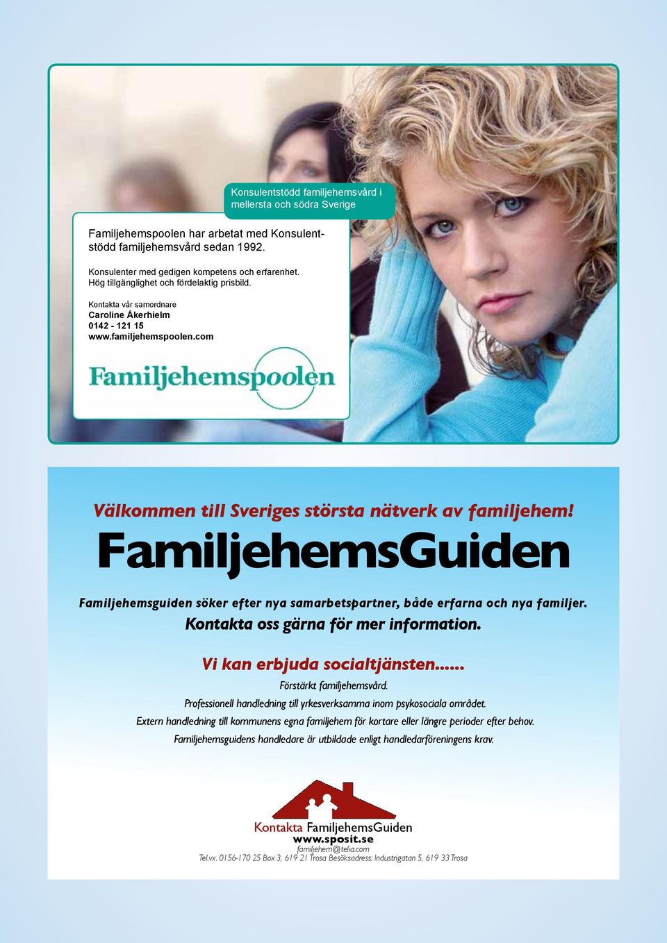 FamiljehemsGuiden Familjehemsguiden söker efter nya samarbetspartner, både erfarna och nya familjer. Kontakta oss gärna för mer information. Vi kan erbjuda socialtjänsten... Förstärkt familjehemsvård.