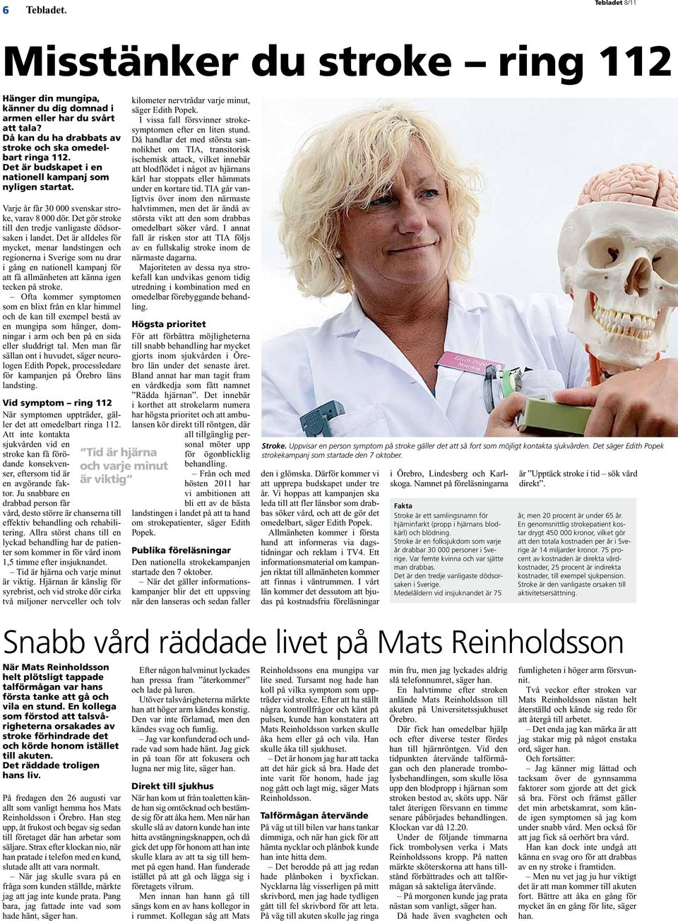 Det är alldeles för mycket, menar landstingen och regionerna i Sverige som nu drar i gång en nationell kampanj för att få allmänheten att känna igen tecken på stroke.
