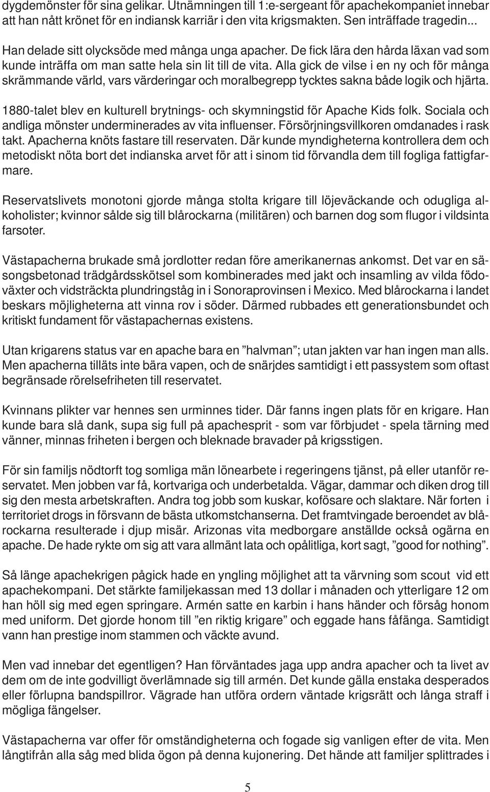 Alla gick de vilse i en ny och för många skrämmande värld, vars värderingar och moralbegrepp tycktes sakna både logik och hjärta.