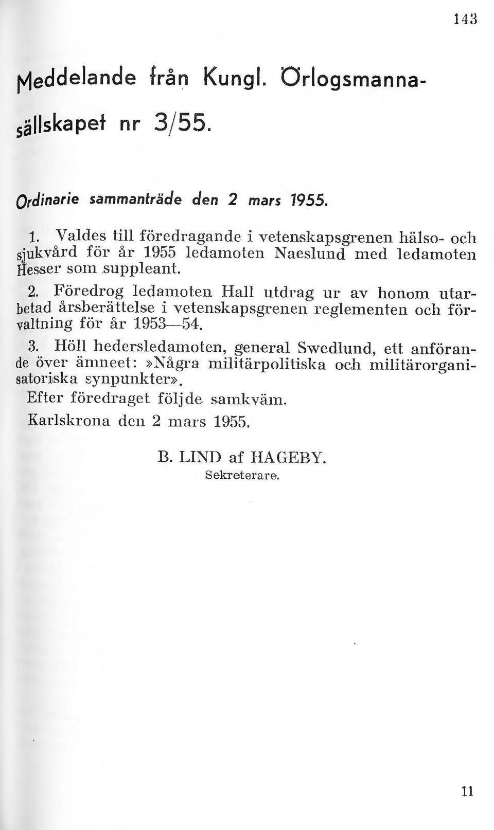 Föredrog ledamoten Hall utdrag m av honom utarbetad årsberättelse i vetenskapsgrenen reglementen och förvaltning för år 1953-54. 3.