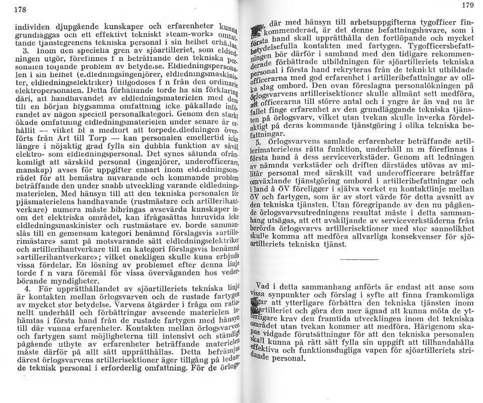dlednmgsmgenjorer, eldlednmgsmaskin ter, eldledningselektnker) tillgodoses f n från den o r di na 1~ s e~~l~tropersonalen. Detta förhållande torde ha sin fö rkl a ri ~ e ~an, a[t.