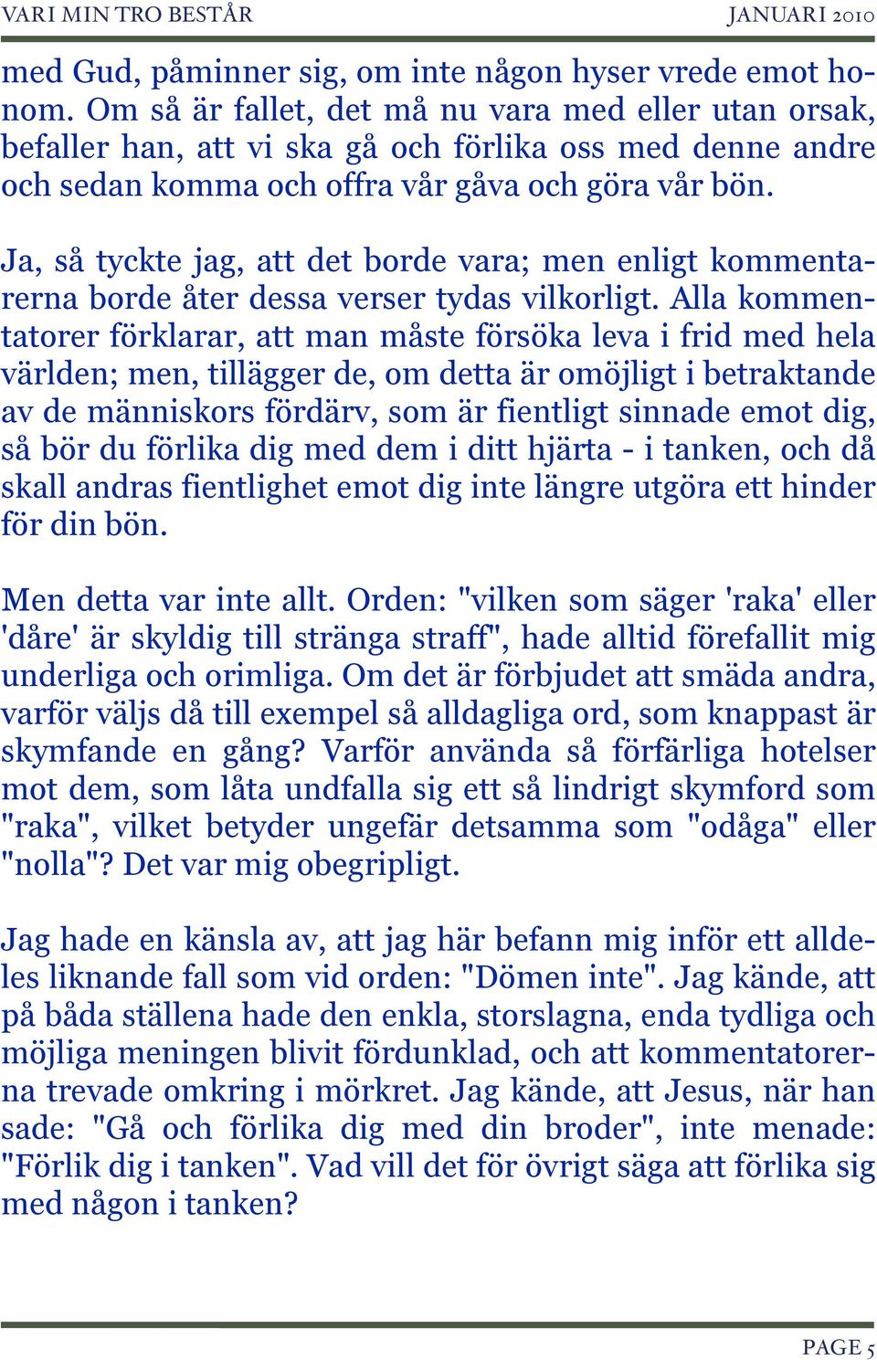 Ja, så tyckte jag, att det borde vara; men enligt kommentarerna borde åter dessa verser tydas vilkorligt.