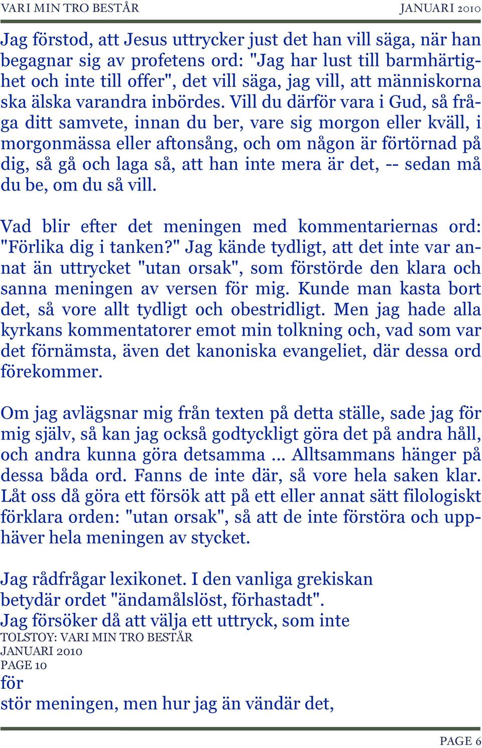 Vill du därför vara i Gud, så fråga ditt samvete, innan du ber, vare sig morgon eller kväll, i morgonmässa eller aftonsång, och om någon är förtörnad på dig, så gå och laga så, att han inte mera är