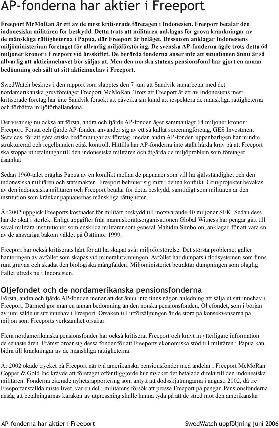 Dessutom anklagar Indonesiens miljöministerium företaget för allvarlig miljöförstöring. De svenska AP-fonderna ägde trots detta 64 miljoner kronor i Freeport vid årsskiftet.