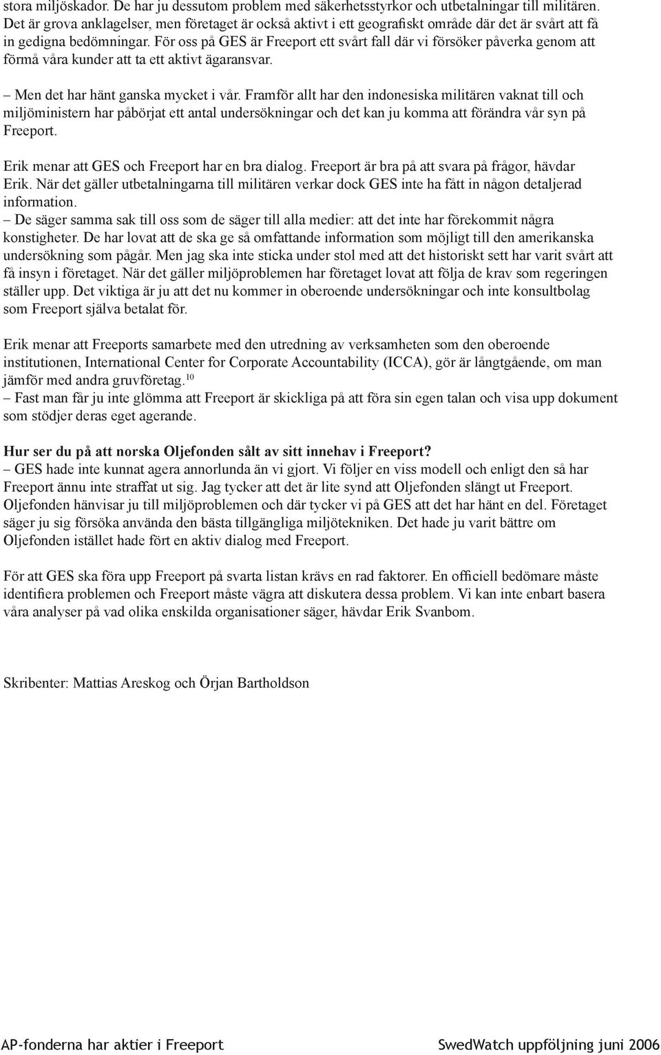 För oss på GES är Freeport ett svårt fall där vi försöker påverka genom att förmå våra kunder att ta ett aktivt ägaransvar. Men det har hänt ganska mycket i vår.