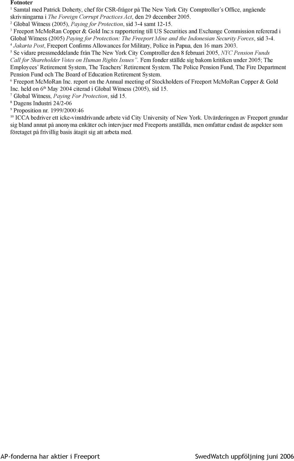 3 Freeport McMoRan Copper & Gold Inc:s rapportering till US Securities and Exchange Commission refererad i Global Witness (2005) Paying for Protection: The Freeport Mine and the Indonesian Security