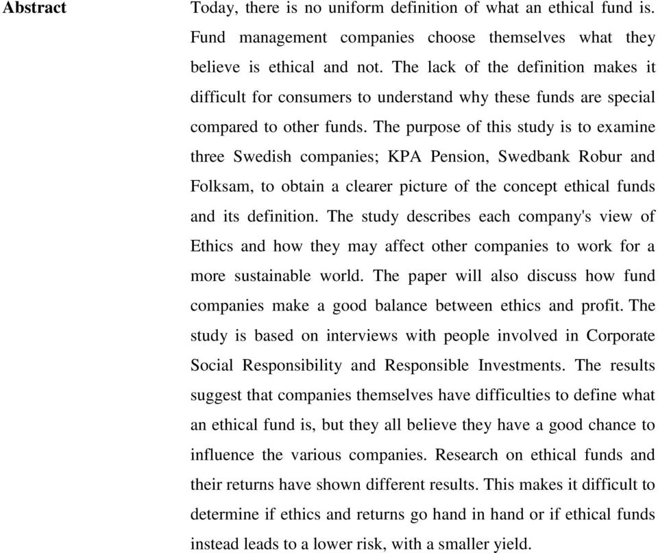 The purpose of this study is to examine three Swedish companies; KPA Pension, Swedbank Robur and Folksam, to obtain a clearer picture of the concept ethical funds and its definition.