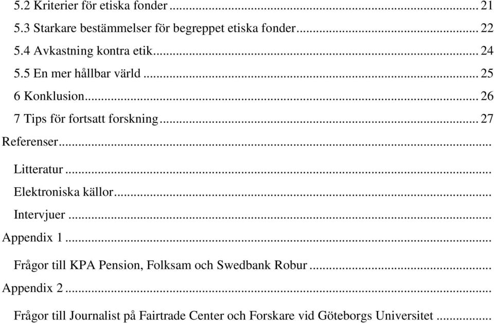 .. 27 Referenser... Litteratur... Elektroniska källor... Intervjuer... Appendix 1.