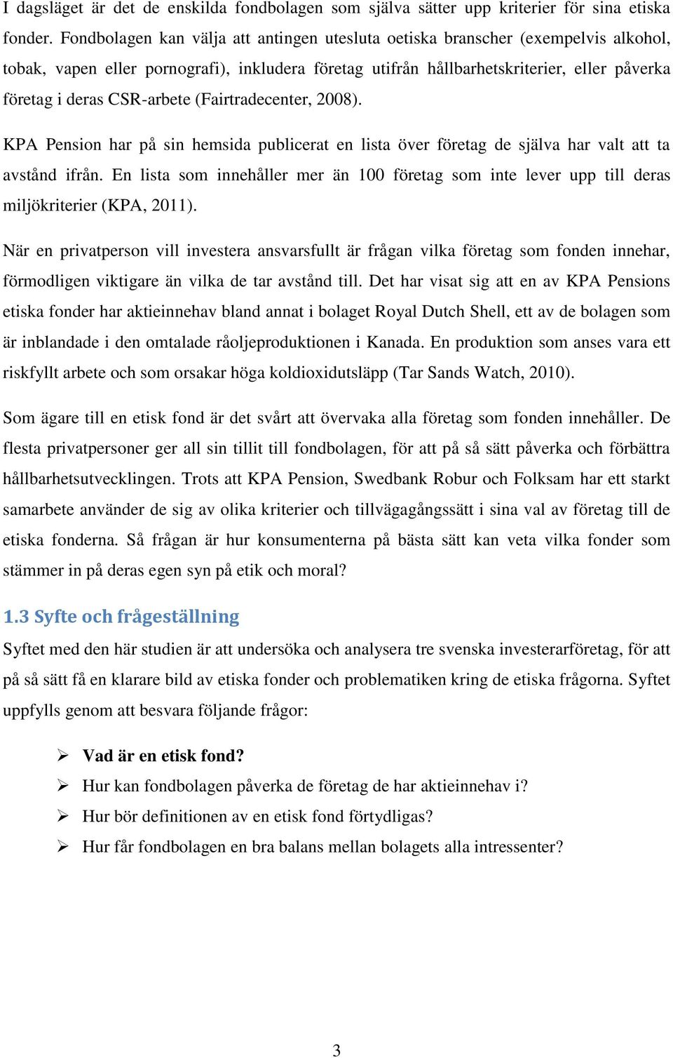 CSR-arbete (Fairtradecenter, 2008). KPA Pension har på sin hemsida publicerat en lista över företag de själva har valt att ta avstånd ifrån.