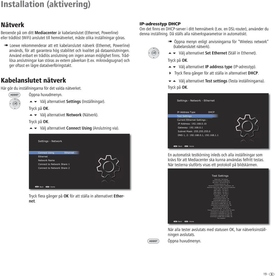 Använd enbart en trådlös anslutning om ingen annan möjlighet finns. Trådlösa anslutningar kan störas av extern påverkan (t.ex. mikrovågsugnar) och ger oftast en lägre dataöverföringstakt.