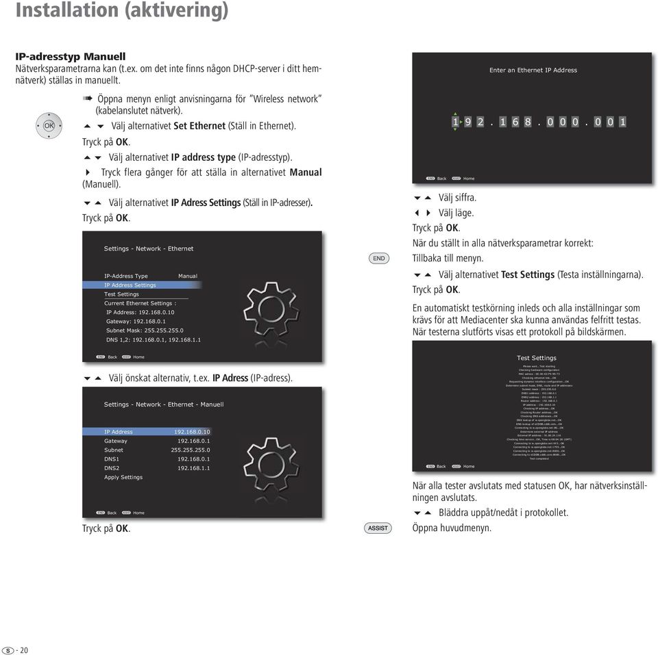 Tryck flera gånger för att ställa in alternativet Manual (Manuell). Välj alternativet IP Adress Settings (Ställ in IP-adresser).