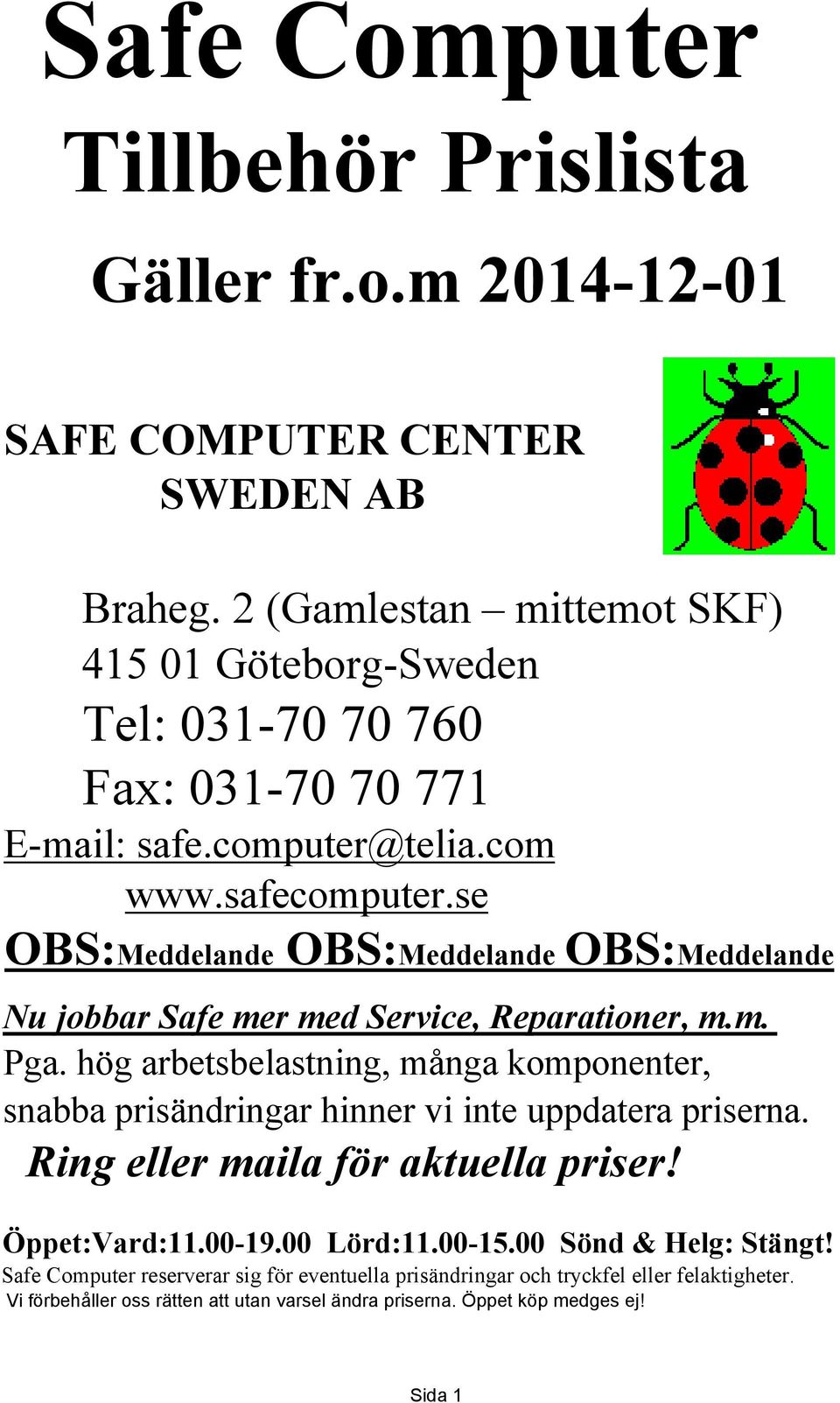 se OBS:Meddelande OBS:Meddelande OBS:Meddelande Nu jobbar Safe mer med Service, Reparationer, m.m. Pga.