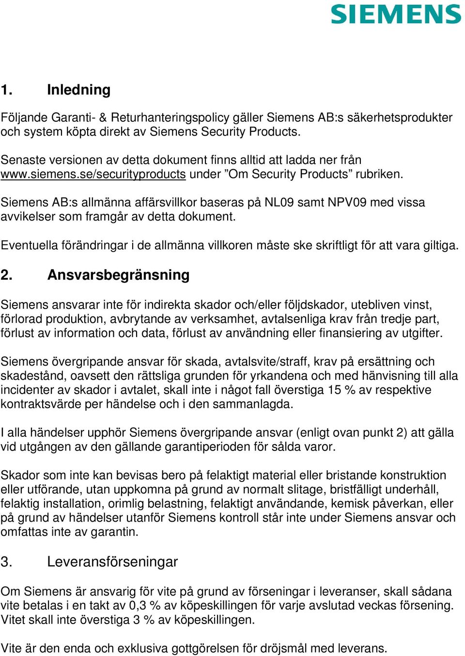 Siemens AB:s allmänna affärsvillkor baseras på NL09 samt NPV09 med vissa avvikelser som framgår av detta dokument.